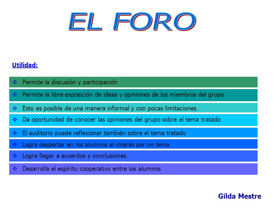 EL FORO Gilda Mestre Utilidad: Permite la discusión y participación