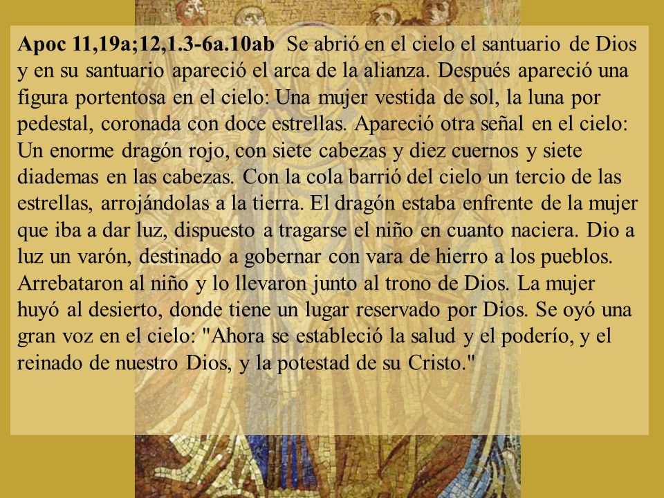 Apoc 11,19a;12,1.3-6a.10ab Se abrió en el cielo el santuario de Dios y en su santuario apareció el arca de la alianza.