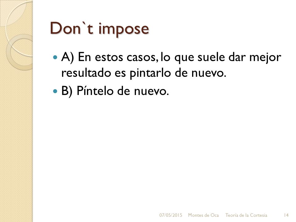 Don`t impose A) En estos casos, lo que suele dar mejor resultado es pintarlo de nuevo. B) Píntelo de nuevo.