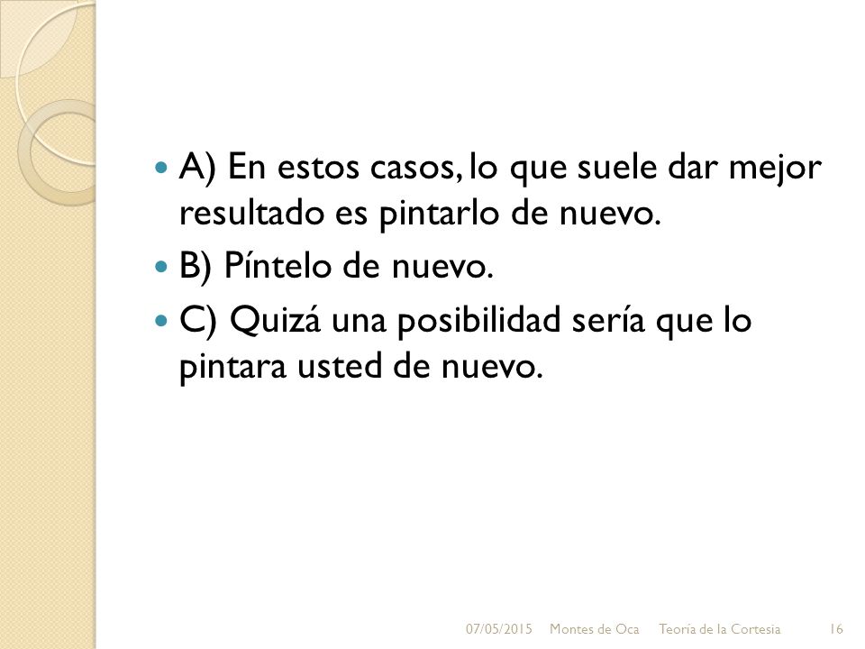 C) Quizá una posibilidad sería que lo pintara usted de nuevo.