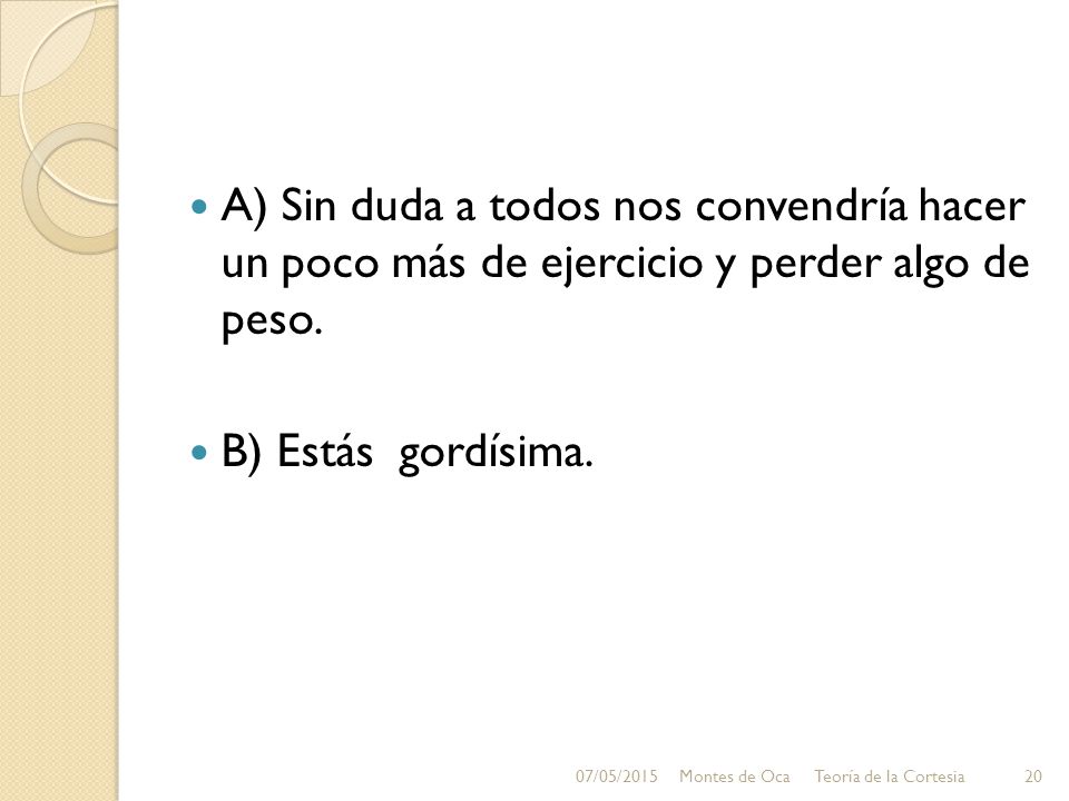 A) Sin duda a todos nos convendría hacer un poco más de ejercicio y perder algo de peso.