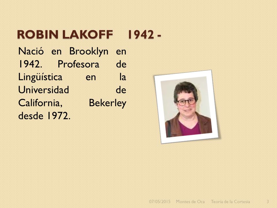 Robin Lakoff Nació en Brooklyn en Profesora de Lingüística en la Universidad de California, Bekerley desde