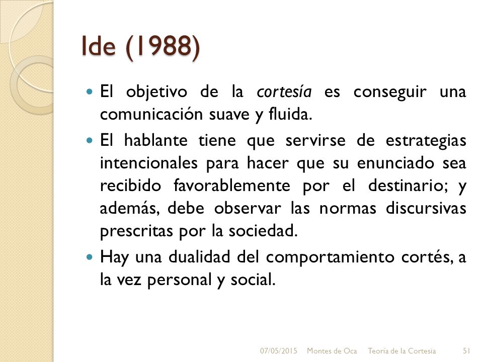 Ide (1988) El objetivo de la cortesía es conseguir una comunicación suave y fluida.
