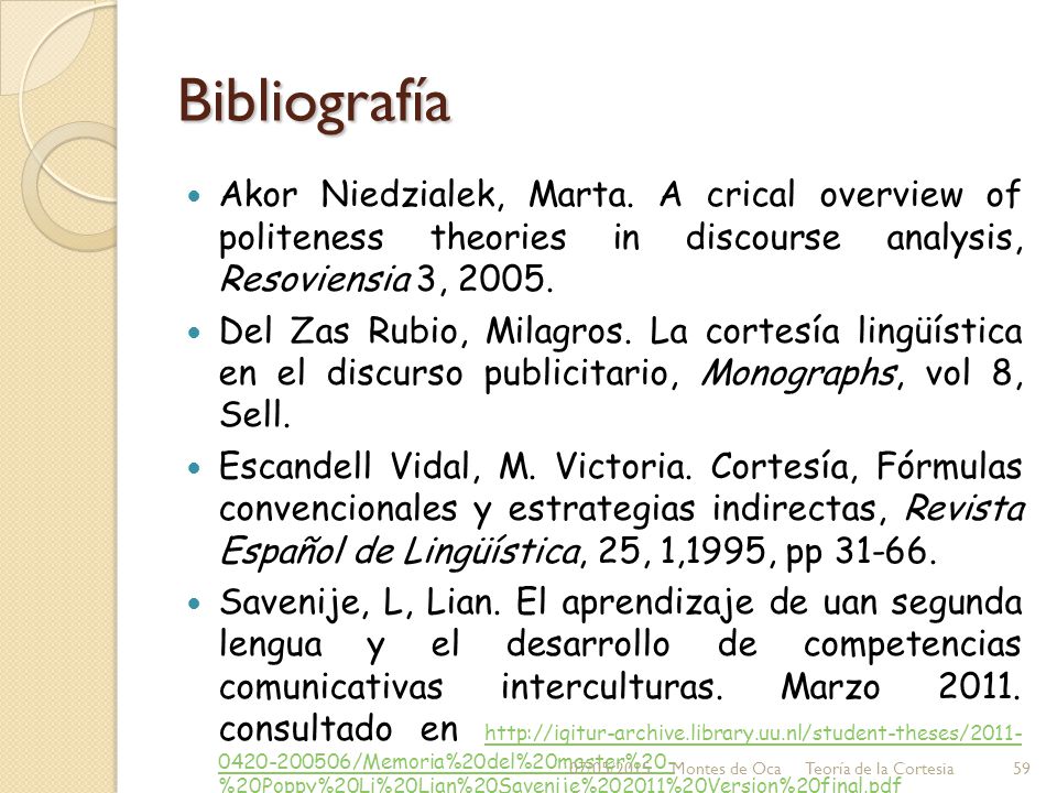 Bibliografía Akor Niedzialek, Marta. A crical overview of politeness theories in discourse analysis, Resoviensia 3,