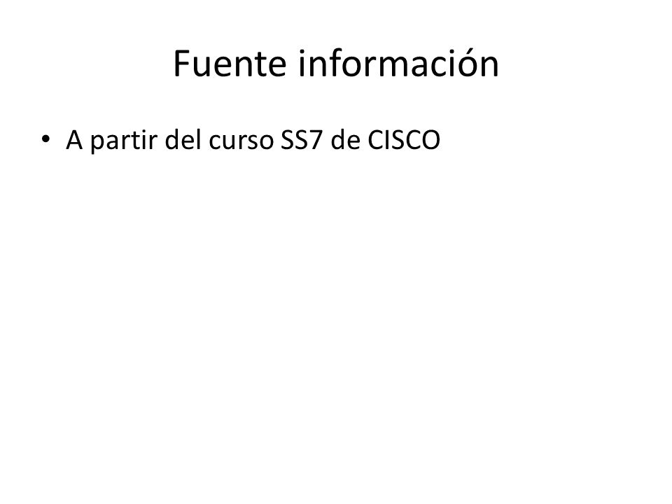 Fuente información A partir del curso SS7 de CISCO