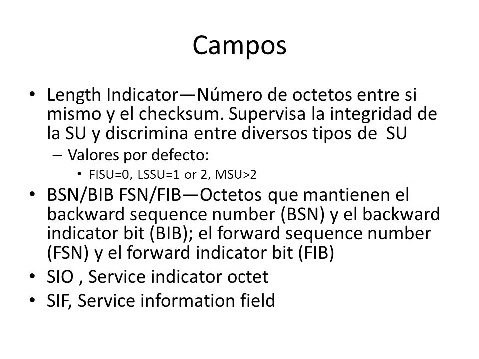 Campos Length Indicator—Número de octetos entre si mismo y el checksum. Supervisa la integridad de la SU y discrimina entre diversos tipos de SU.