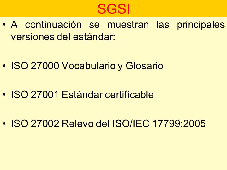 SGSI A continuación se muestran las principales versiones del estándar: ISO Vocabulario y Glosario.