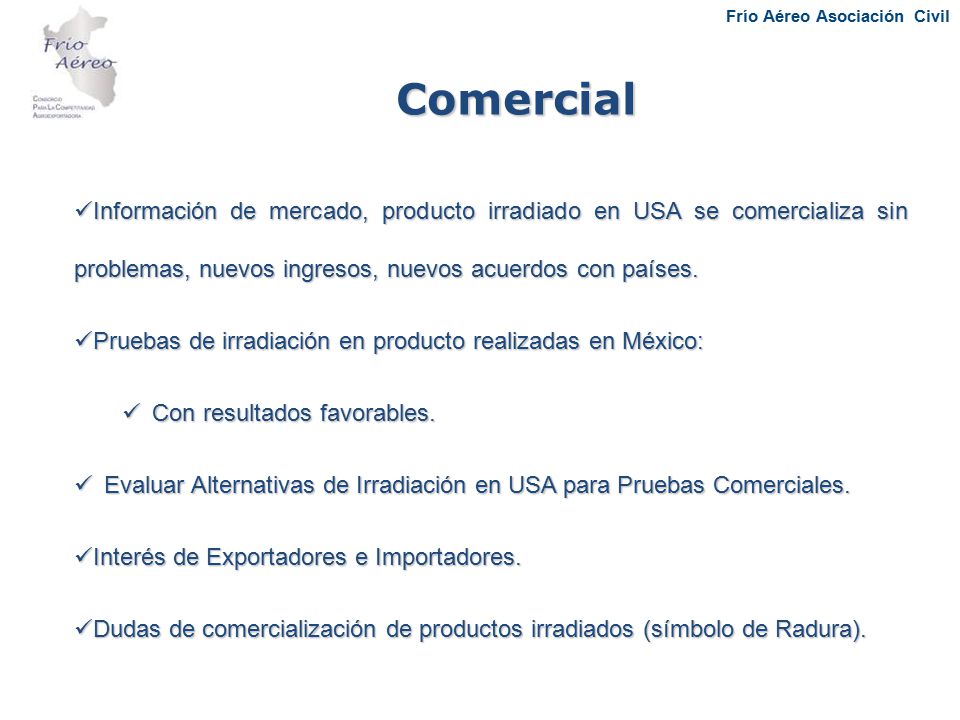 Comercial Información de mercado, producto irradiado en USA se comercializa sin problemas, nuevos ingresos, nuevos acuerdos con países.