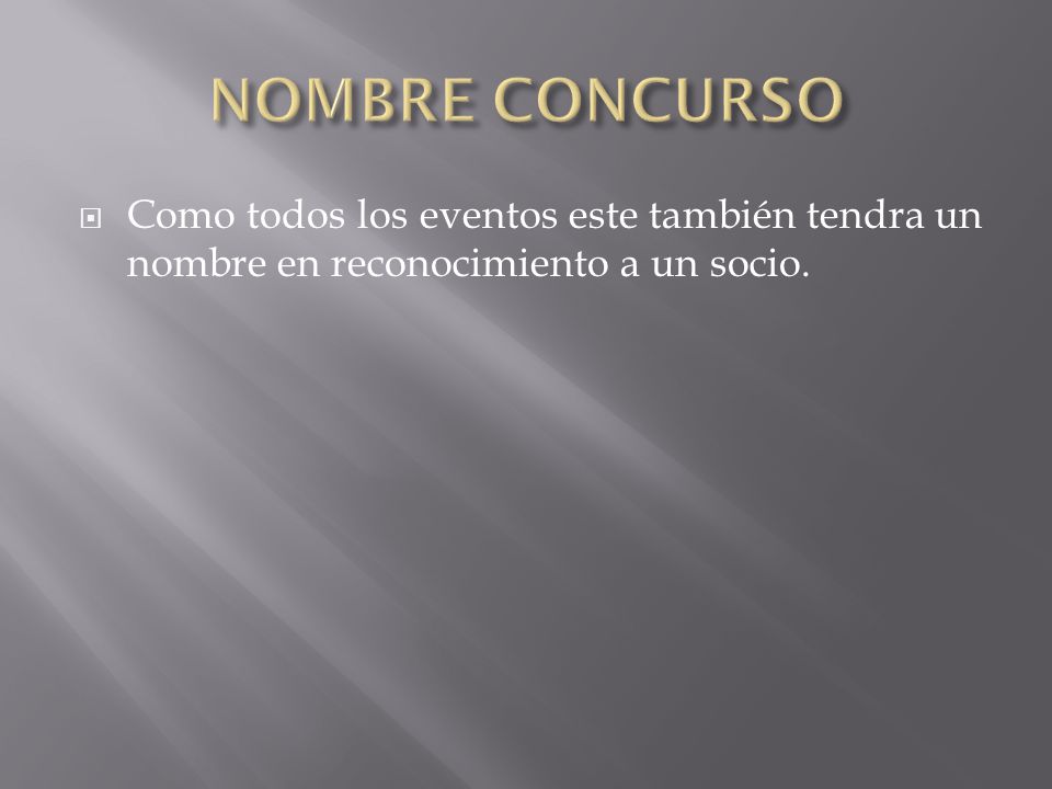 NOMBRE CONCURSO Como todos los eventos este también tendra un nombre en reconocimiento a un socio.