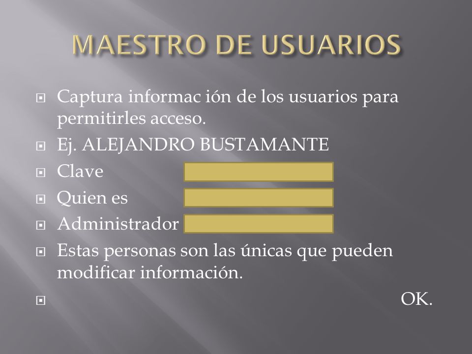 MAESTRO DE USUARIOS Captura informac ión de los usuarios para permitirles acceso. Ej. ALEJANDRO BUSTAMANTE.