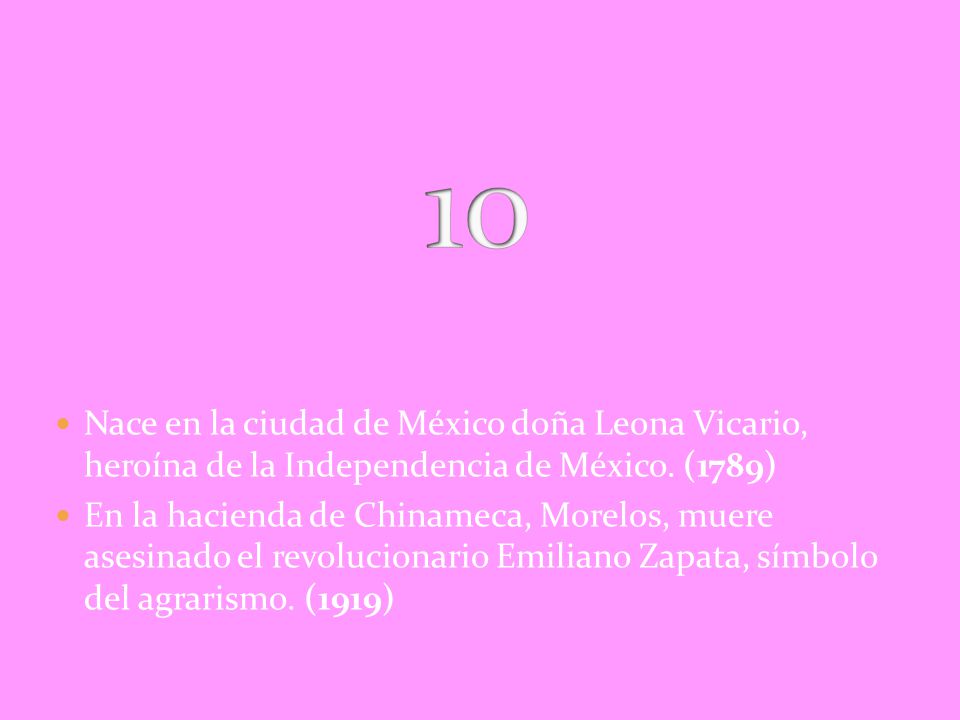 10 Nace en la ciudad de México doña Leona Vicario, heroína de la Independencia de México. (1789)