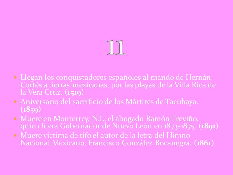 11 Llegan los conquistadores españoles al mando de Hernán Cortés a tierras mexicanas, por las playas de la Villa Rica de la Vera Cruz. (1519)