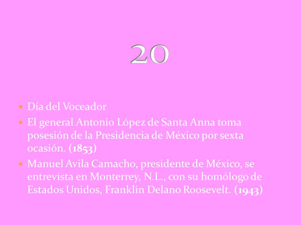20 Día del Voceador. El general Antonio López de Santa Anna toma posesión de la Presidencia de México por sexta ocasión. (1853)