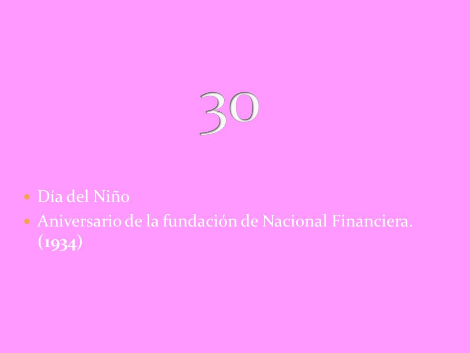 30 Día del Niño Aniversario de la fundación de Nacional Financiera. (1934)