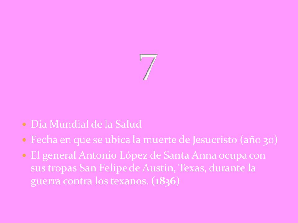 7 Día Mundial de la Salud. Fecha en que se ubica la muerte de Jesucristo (año 30)