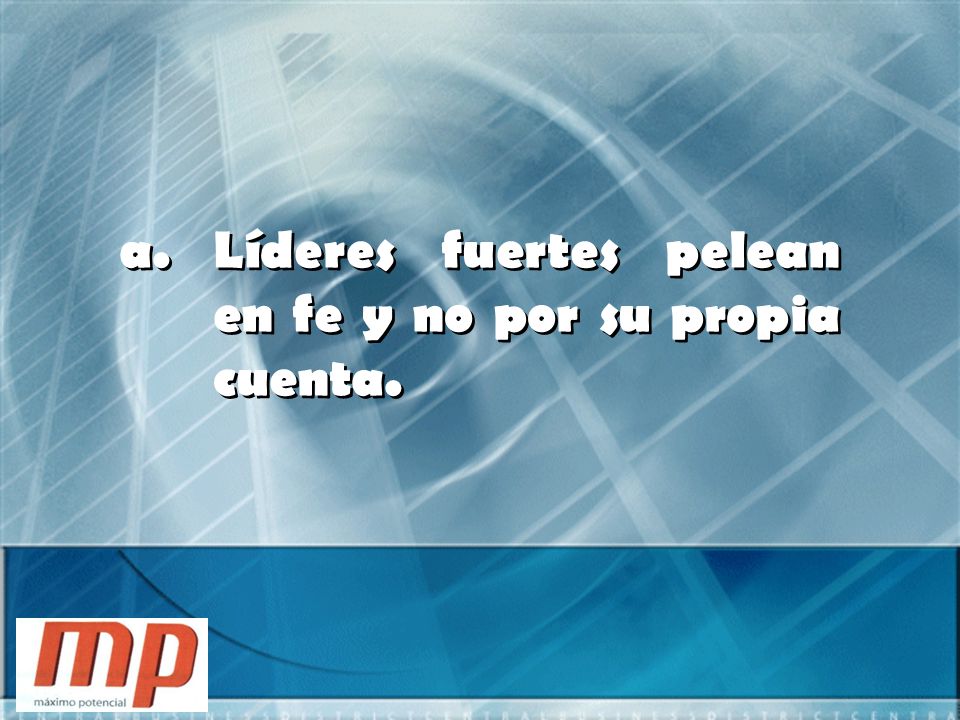 Líderes fuertes pelean en fe y no por su propia cuenta.