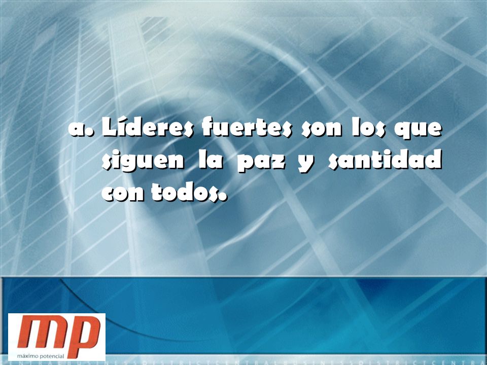 Líderes fuertes son los que siguen la paz y santidad con todos.