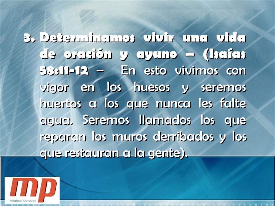 Determinamos vivir una vida de oración y ayuno – (Isaías 58:11-12 – En esto vivimos con vigor en los huesos y seremos huertos a los que nunca les falte agua.