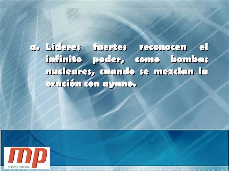 Líderes fuertes reconocen el infinito poder, como bombas nucleares, cuando se mezclan la oración con ayuno.