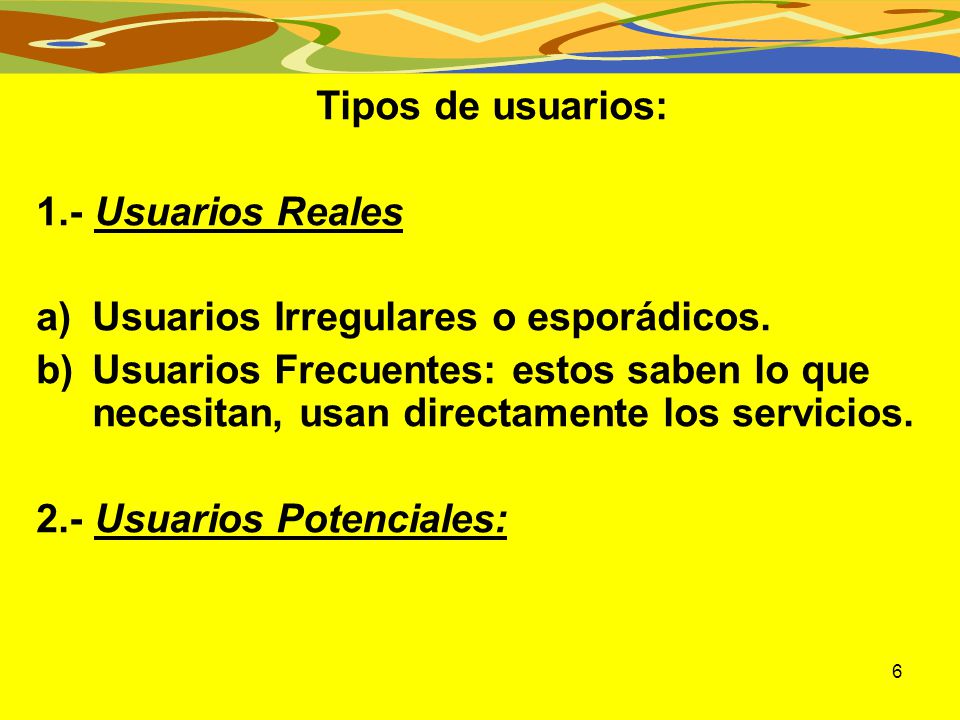 Tipos de usuarios: 1.- Usuarios Reales. Usuarios Irregulares o esporádicos.