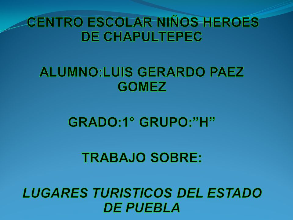 ALUMNO:LUIS GERARDO PAEZ GOMEZ LUGARES TURISTICOS DEL ESTADO DE PUEBLA