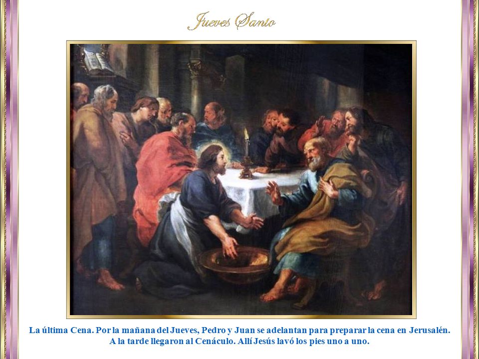 A la tarde llegaron al Cenáculo. Allí Jesús lavó los pies uno a uno.