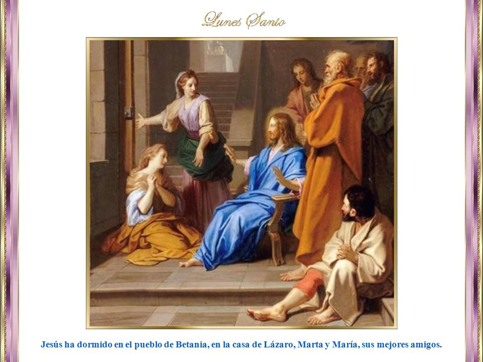 Jesús ha dormido en el pueblo de Betania, en la casa de Lázaro, Marta y María, sus mejores amigos.