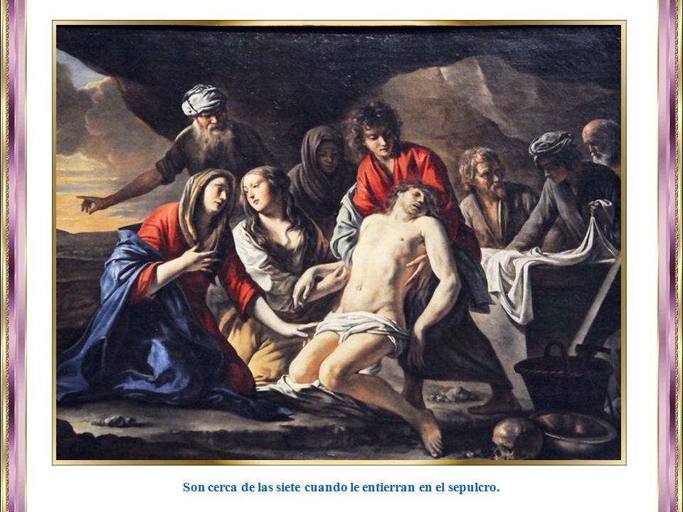Son cerca de las siete cuando le entierran en el sepulcro.