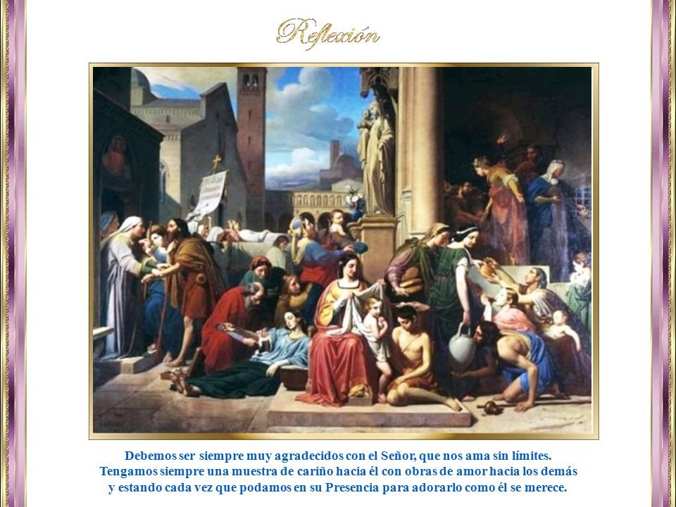 Debemos ser siempre muy agradecidos con el Señor, que nos ama sin límites.