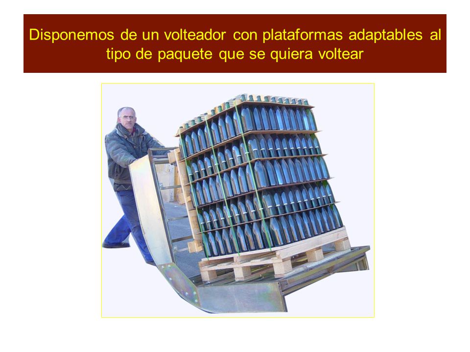 Disponemos de un volteador con plataformas adaptables al tipo de paquete que se quiera voltear