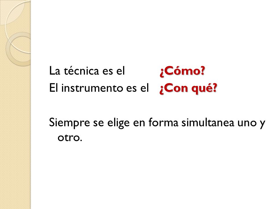 La técnica es el ¿Cómo. El instrumento es el ¿Con qué.