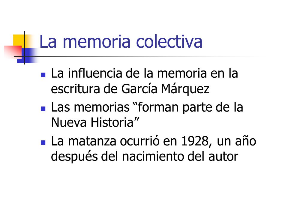 La memoria colectiva La influencia de la memoria en la escritura de García Márquez. Las memorias forman parte de la Nueva Historia