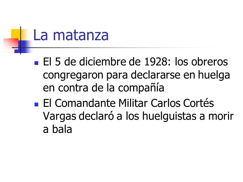 La matanza El 5 de diciembre de 1928: los obreros congregaron para declararse en huelga en contra de la compañía.