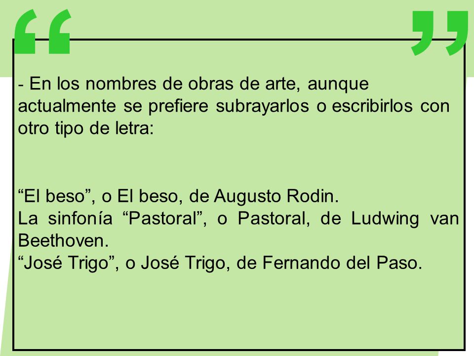 En los nombres de obras de arte, aunque actualmente se prefiere subrayarlos o escribirlos con otro tipo de letra: