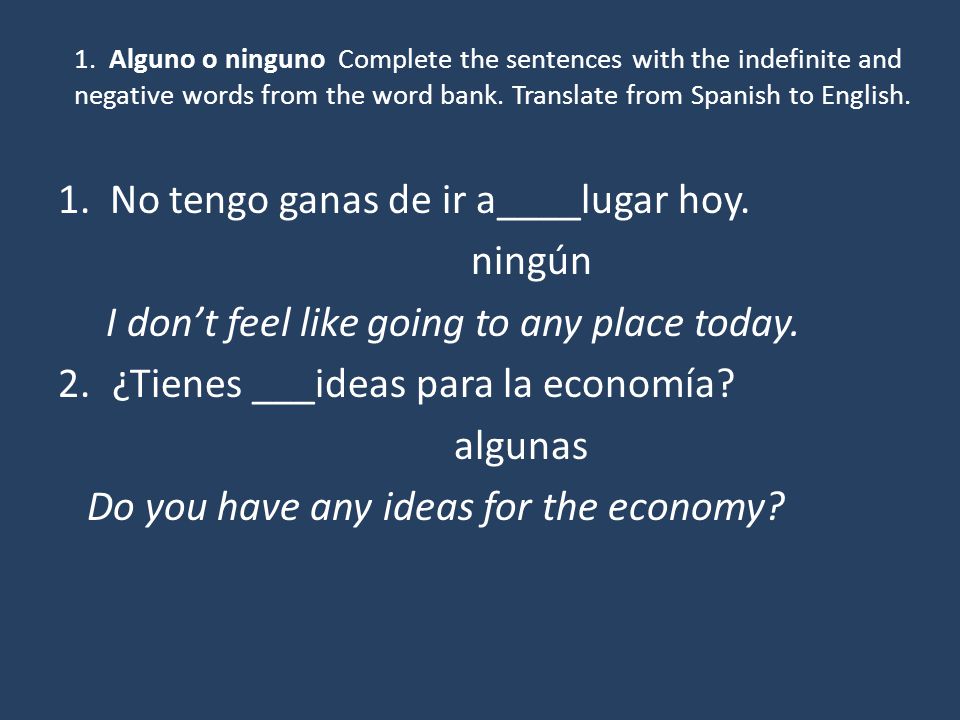 1. No tengo ganas de ir a____lugar hoy. ningún