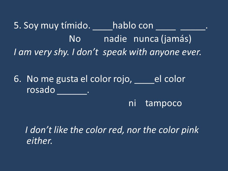 5. Soy muy tímido. ____hablo con ____ _____.