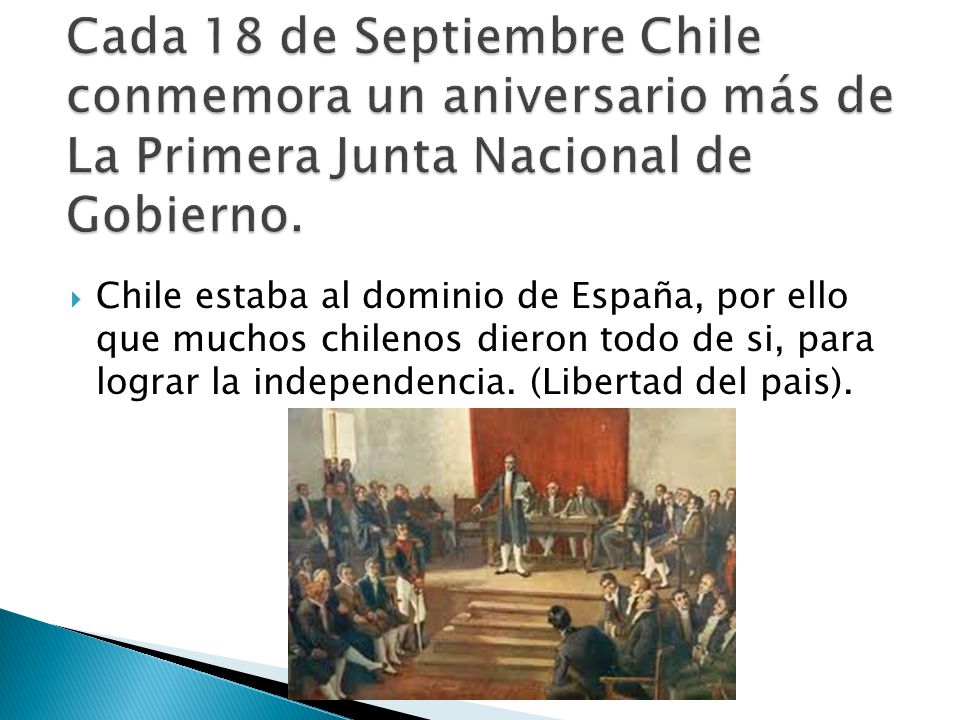 Cada 18 de Septiembre Chile conmemora un aniversario más de La Primera Junta Nacional de Gobierno.