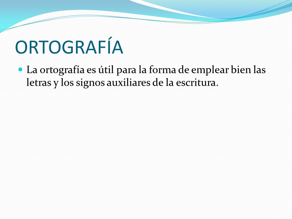 ORTOGRAFÍA La ortografía es útil para la forma de emplear bien las letras y los signos auxiliares de la escritura.