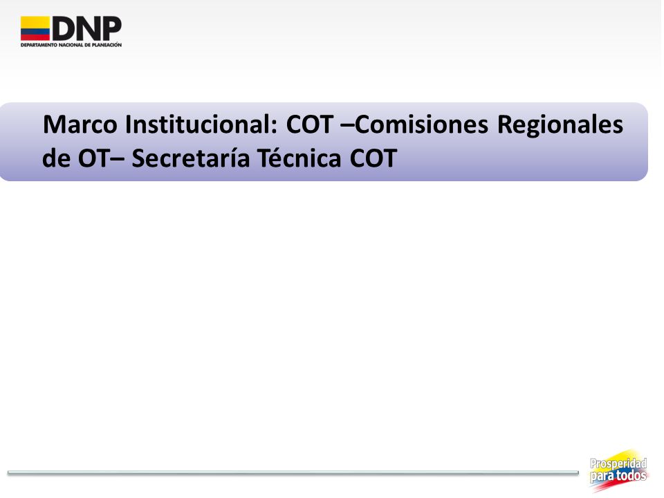 Marco Institucional: COT –Comisiones Regionales de OT– Secretaría Técnica COT