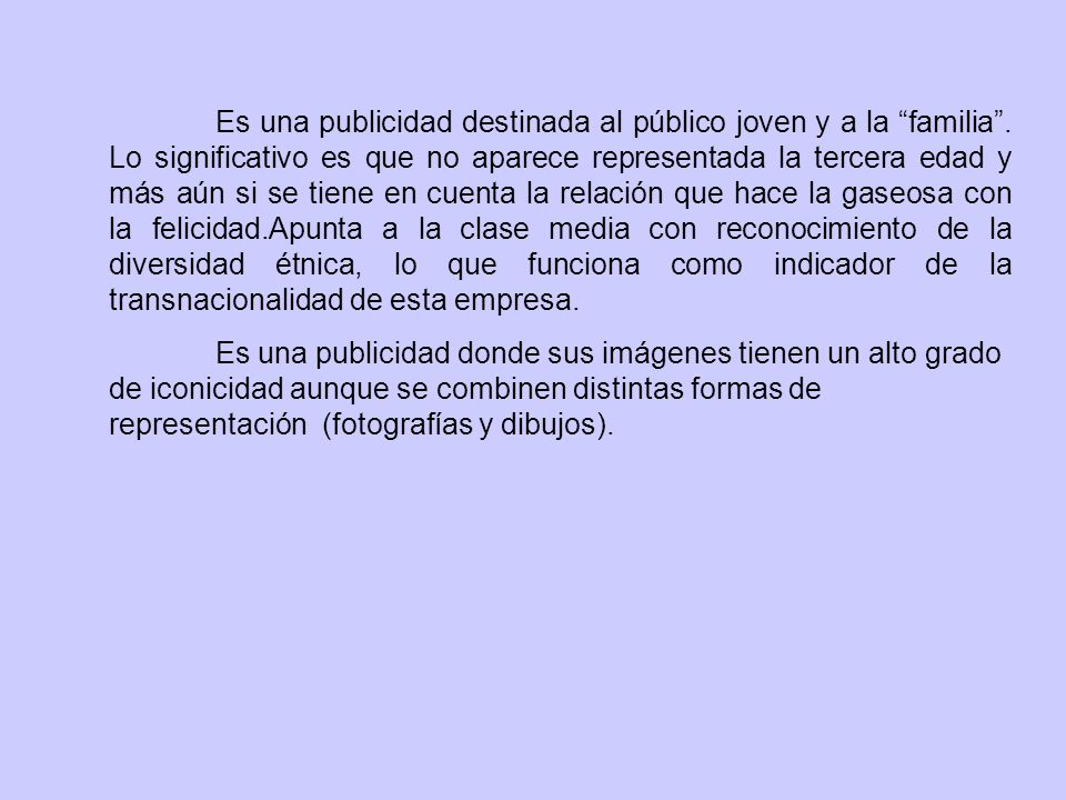 Es una publicidad destinada al público joven y a la familia