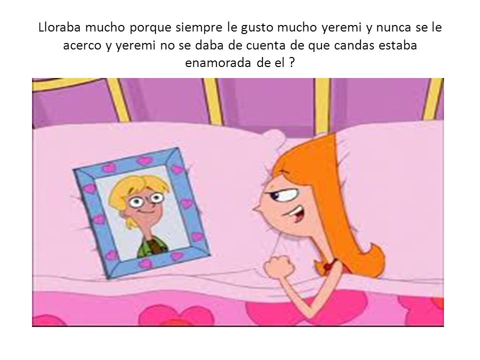 Lloraba mucho porque siempre le gusto mucho yeremi y nunca se le acerco y yeremi no se daba de cuenta de que candas estaba enamorada de el
