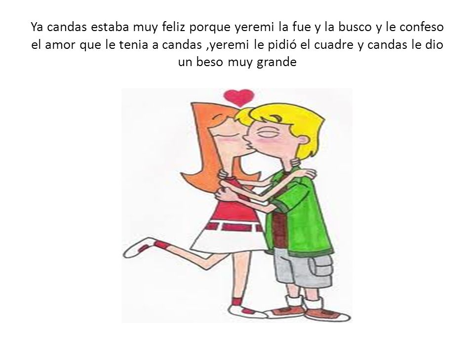 Ya candas estaba muy feliz porque yeremi la fue y la busco y le confeso el amor que le tenia a candas ,yeremi le pidió el cuadre y candas le dio un beso muy grande