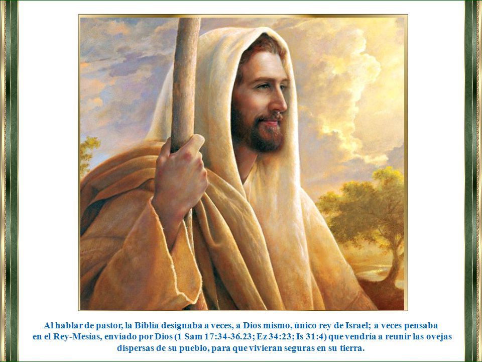 Al hablar de pastor, la Biblia designaba a veces, a Dios mismo, único rey de Israel; a veces pensaba