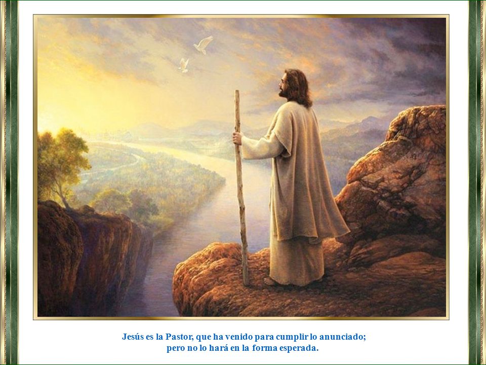 Jesús es la Pastor, que ha venido para cumplir lo anunciado;