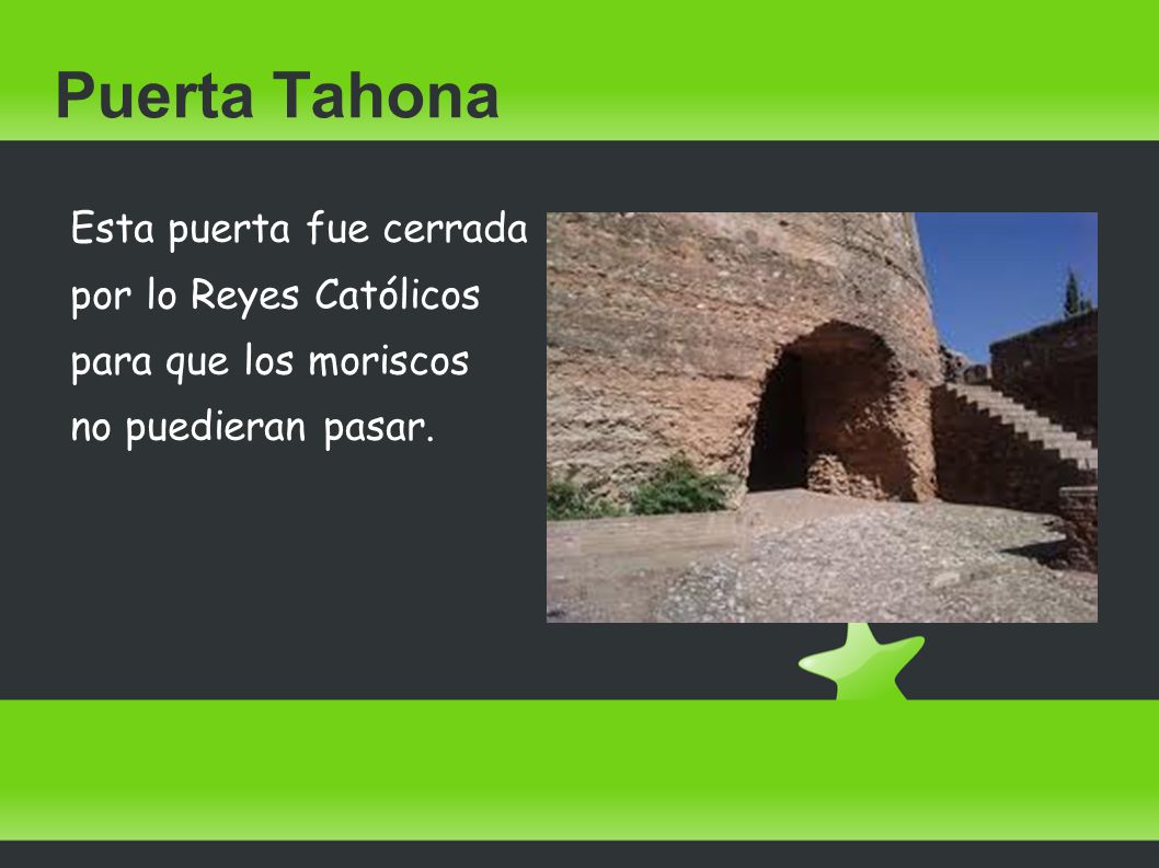 Puerta Tahona Esta puerta fue cerrada por lo Reyes Católicos