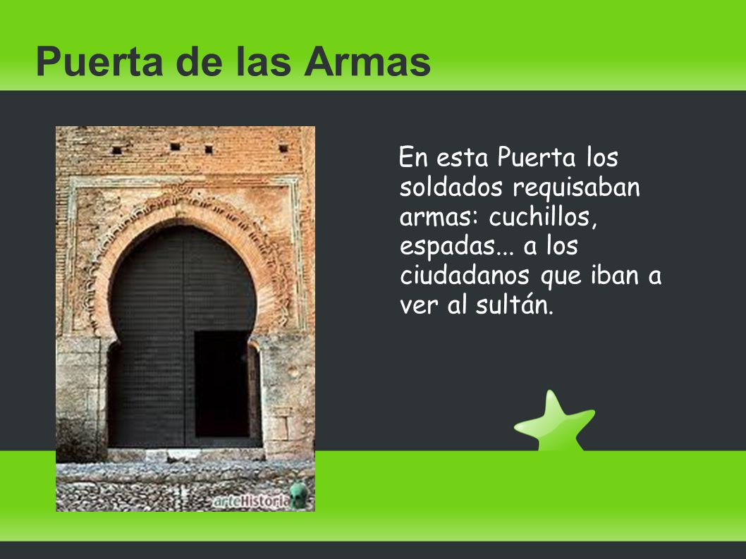 Puerta de las Armas En esta Puerta los soldados requisaban armas: cuchillos, espadas...