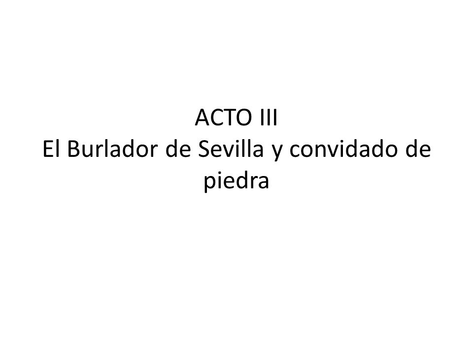 ACTO III El Burlador de Sevilla y convidado de piedra