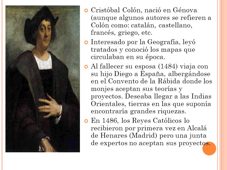 Cristóbal Colón, nació en Génova (aunque algunos autores se refieren a Colón como: catalán, castellano, francés, griego, etc.