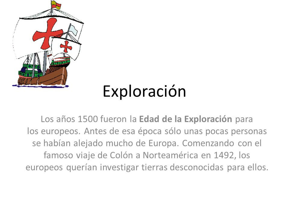 Exploración Los años 1500 fueron la Edad de la Exploración para