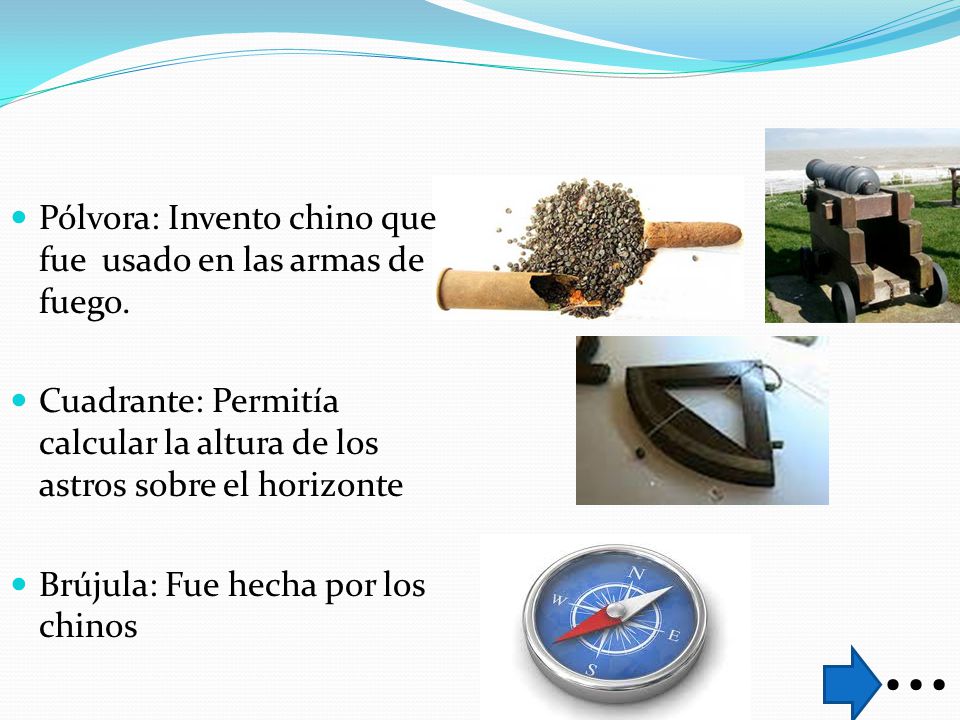 … Pólvora: Invento chino que fue usado en las armas de fuego.